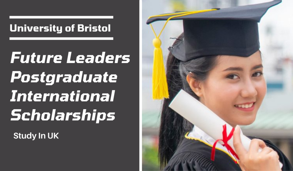 Future Leaders Postgraduate international awards at University of Bristol in UK